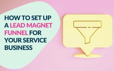 How To Set Up A Lead Magnet Funnel For Your Service Business
